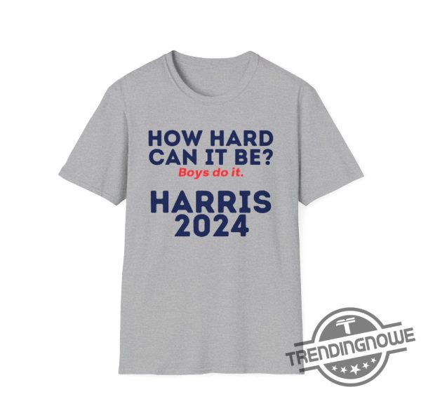 How Hard Can It Be Boys Do It Shirt V3 Election 2024 Shirt Kamala Harris T Shirt trendingnowe 2