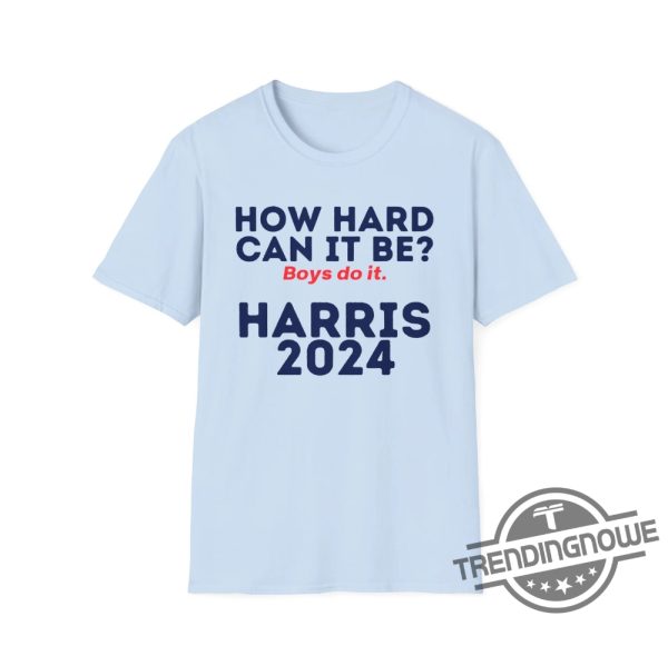 How Hard Can It Be Boys Do It Shirt V3 Election 2024 Shirt Kamala Harris T Shirt trendingnowe 3