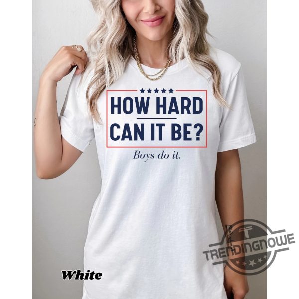 How Hard Can It Be Boys Do It Shirt V5 Vote Blue Shirt Kamala Rally Shirt Election 2024 Shirt Kamala Harris T Shirt trendingnowe 2