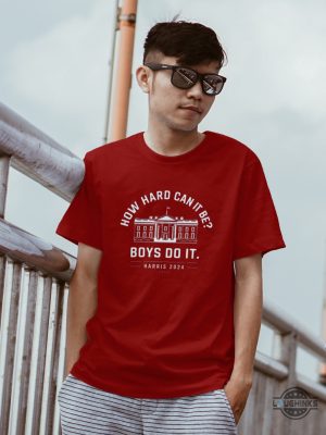 harris 2024 white house how hard can it be boys do it shirt