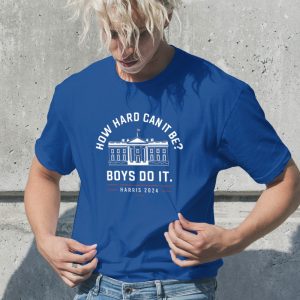 harris 2024 white house how hard can it be boys do it shirt