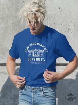 harris 2024 white house how hard can it be boys do it shirt
