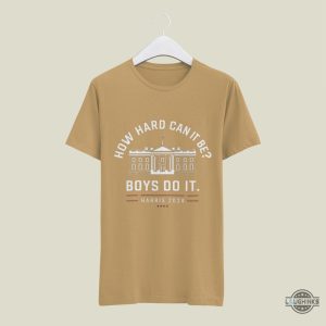 harris 2024 white house how hard can it be boys do it shirt