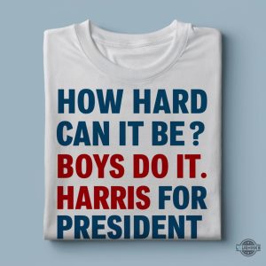 how hard can it be boys do it shirt kamala harris for president 2024