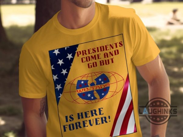 presidents come and go but wu tang is here forever t shirt sweatshirt hoodie patriotic wutang clan tshirt hip hop music gift for fans laughinks 1