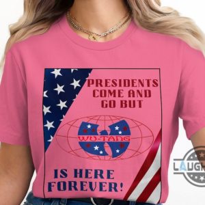 presidents come and go but wu tang is here forever t shirt sweatshirt hoodie patriotic wutang clan tshirt hip hop music gift for fans laughinks 2