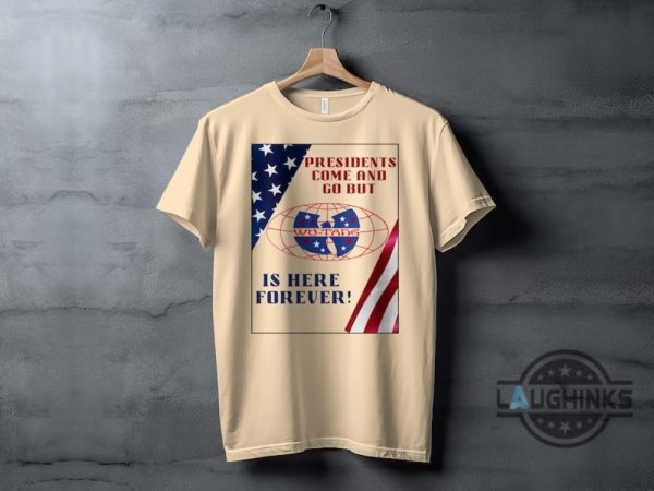 presidents come and go but wu tang is here forever t shirt sweatshirt hoodie patriotic wutang clan tshirt hip hop music gift for fans laughinks 6