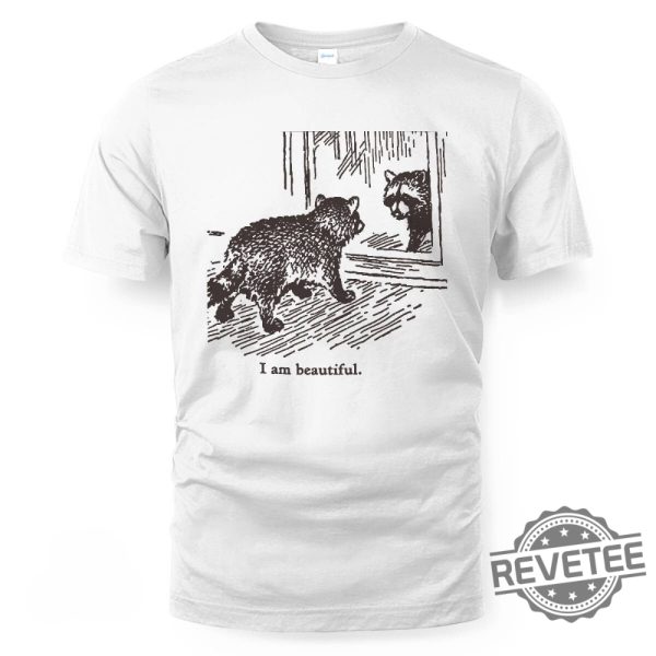 Raccoon I Am Beautiful Shirt Raccoon I Am Beautiful T Shirt revetee 1