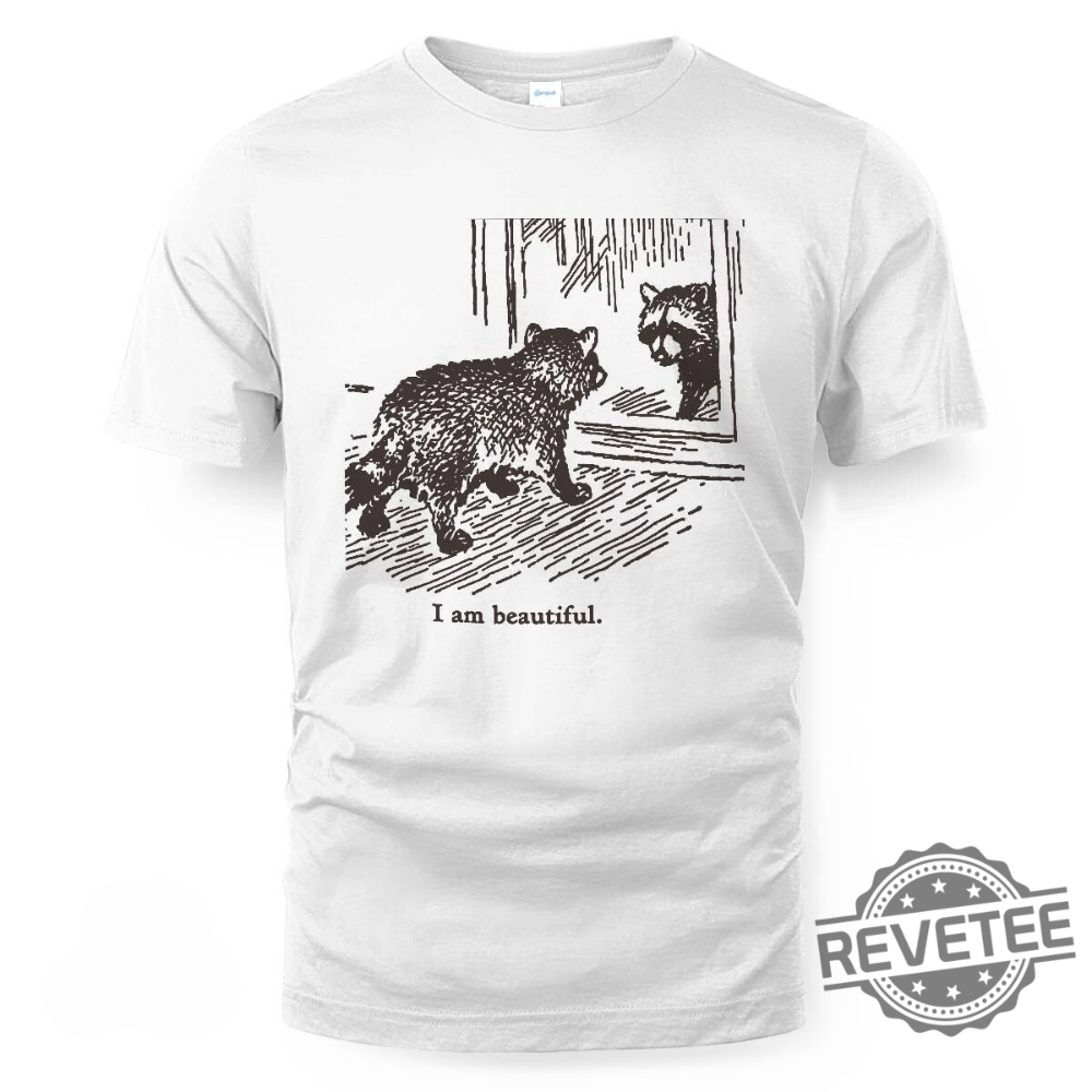 Raccoon I Am Beautiful Shirt Raccoon I Am Beautiful T Shirt