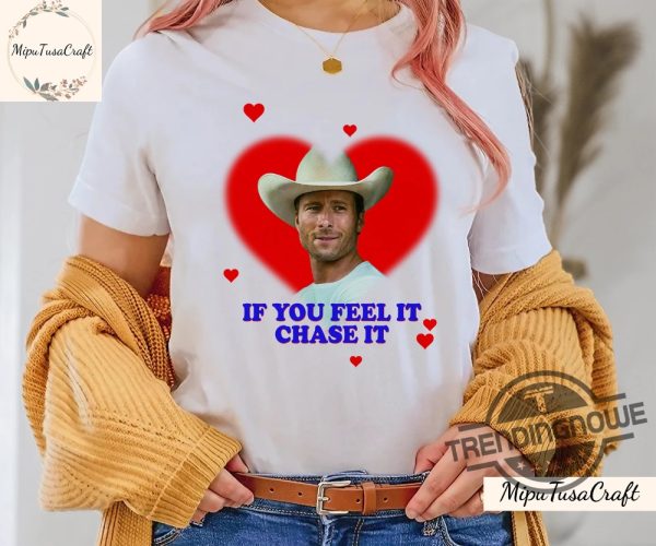 If You Feel It Chase It Shirt Glen Powell As Tyler Owens Twisters Shirt Sweatshirt Hoodie trendingnowe 1