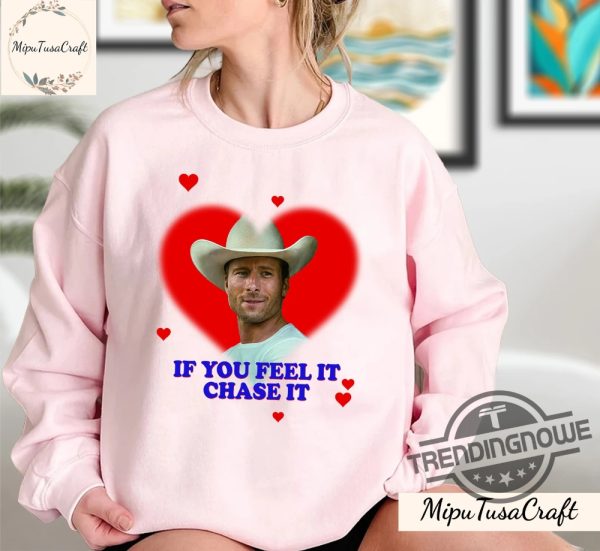 If You Feel It Chase It Shirt Glen Powell As Tyler Owens Twisters Shirt Sweatshirt Hoodie trendingnowe 3