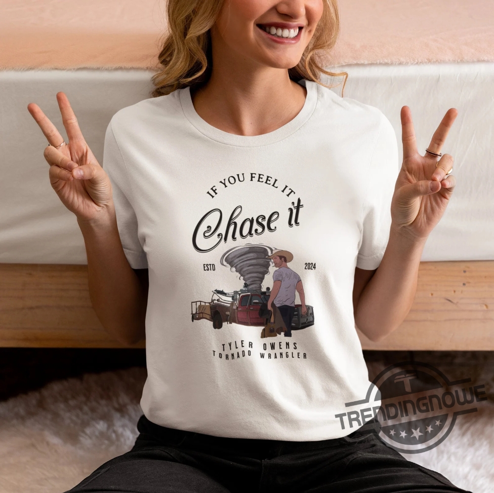 If You Feel It Chase It Shirt Tyler Owens Twisters T Shirt Sweatshirt Hoodie