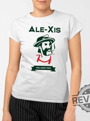 Alexis You Burn First Shirt Alexis You Burn First T Shirt revetee 2