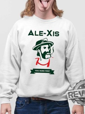 Alexis You Burn First Shirt Alexis You Burn First T Shirt revetee 4