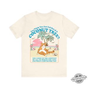 You Think You Just Fall Out Of A Coconut Tree Shirt Kamala Harris Shirt Harris Meme Social Democrat T Shirt trendingnowe 1