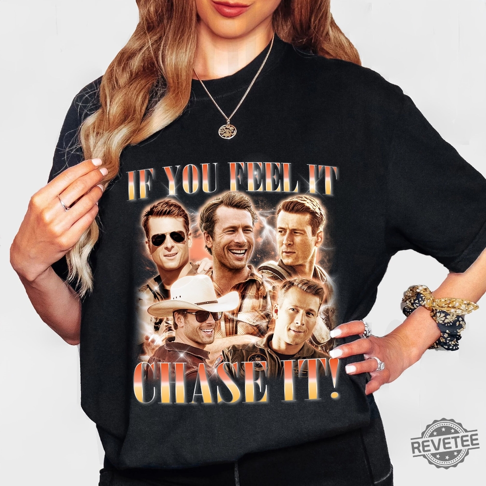 If You Feel It Chase It Glen Powell Shirt If You Feel It Chase It Shirt Glen Powell Twisters Shirt revetee 1