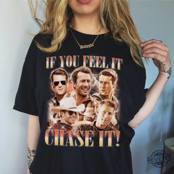 If You Feel It Chase It Glen Powell Shirt If You Feel It Chase It Shirt Glen Powell Twisters Shirt revetee 2