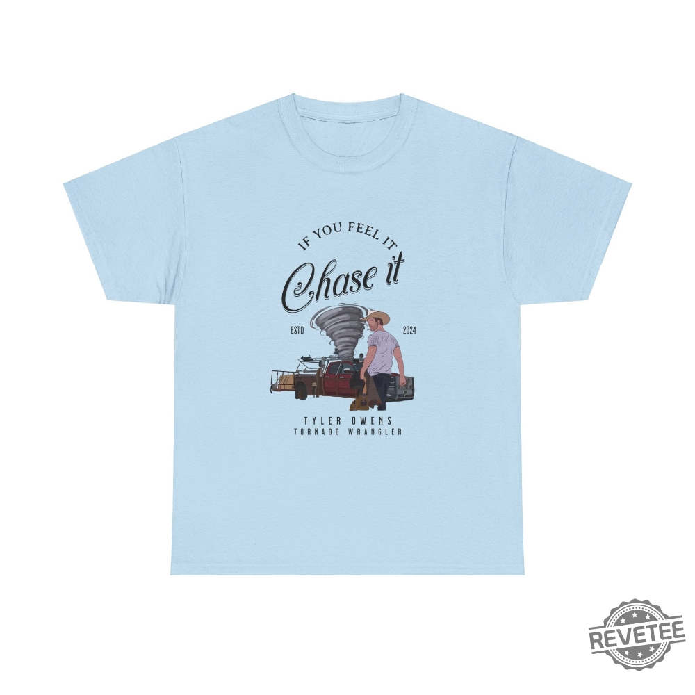 Tyler Owens Twisters T Shirt If You Feel It Chase It Shirt Glen Powell Twisters Shirt