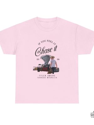 Tyler Owens Twisters T Shirt If You Feel It Chase It Shirt Glen Powell Twisters Shirt revetee 3