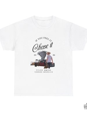 Tyler Owens Twisters T Shirt If You Feel It Chase It Shirt Glen Powell Twisters Shirt revetee 5