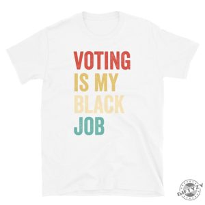 Voting Is My Black Job Shirt Election 2024 Sweatshirt Civic Engagement Tshirt Biden Voter Hoodie Pro Democracy Gift giftyzy 5