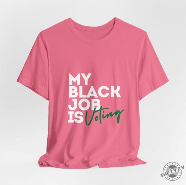 My Black Job Is Voting Empowering Black Voters Shirt giftyzy 3