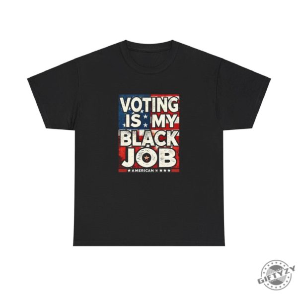 Voting Is My Black Job Shirt giftyzy 3