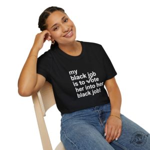 My Black Job Is To Vote Her Into Her Black Job Kamala 2024 Unisex Shirt giftyzy 5