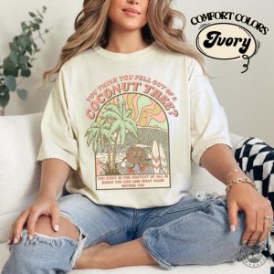 Kamala Coconut Shirt Kamala Hoodie Harris 2024 Sweatshirt Democrat Tshirt You Think You Just Fell Out Of Top Shirt giftyzy 2