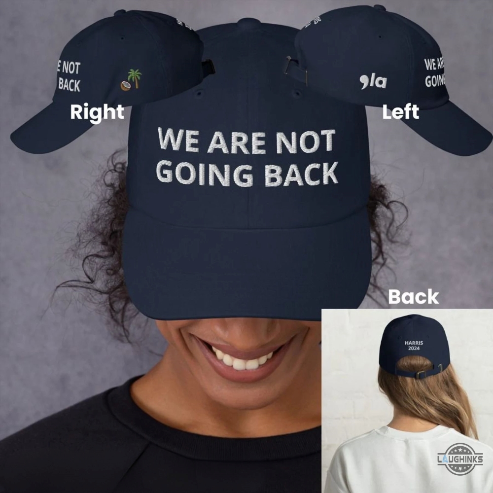 We Are Not Going Back Kamala Harris Slogan Hat Kamala Harris For President Embroidered Baseball Cap Comma La Harris Slogan Hats 2024