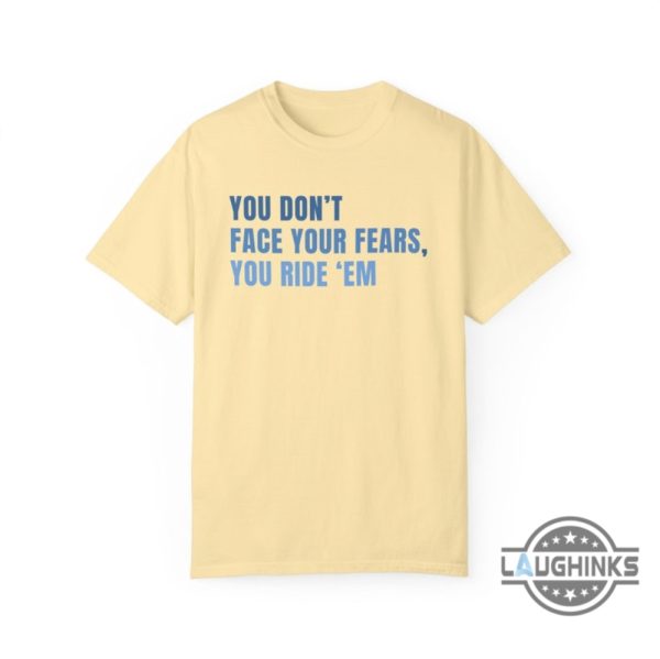 twisters t shirt you dont face your fears you ride them twisters quote tee shirts storm chaser gift for tornado wrangler laughinks 2