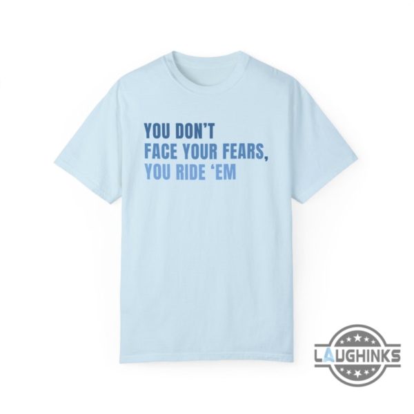 twisters t shirt you dont face your fears you ride them twisters quote tee shirts storm chaser gift for tornado wrangler laughinks 5