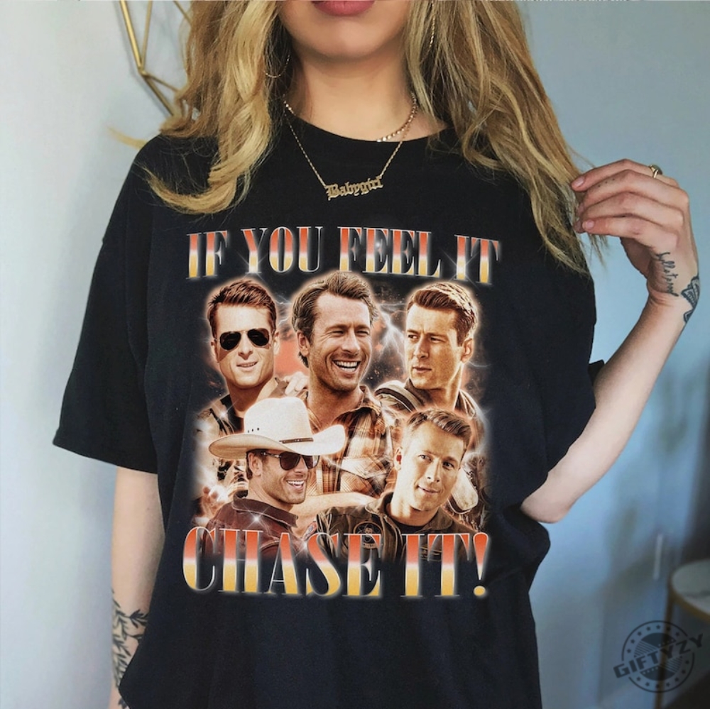 If You Feel It Chase It Glen Powell Tshirt Tyler Owens Twisters Sweatshirt Vintage Glen Powell Homage Hoodie Twisters Movie Shirt