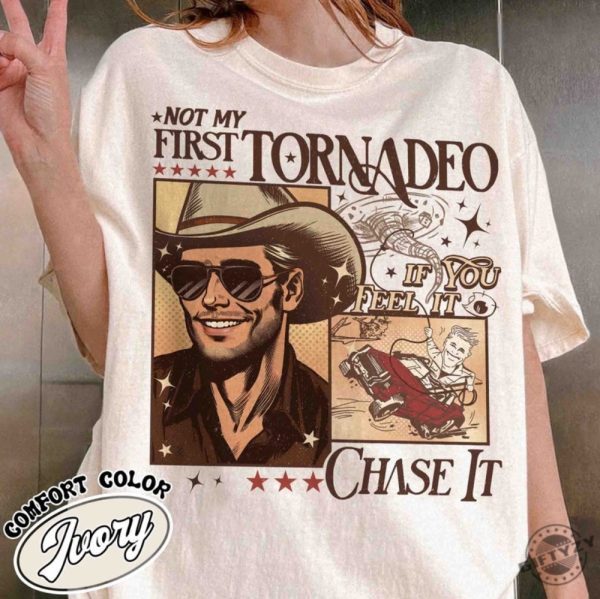 Not My First Tornadeo Shirt Not My First Tornadeo Fan Art Sweatshirt Weather Lover And Storm Chaser Hoodie Meme Movie Tshirt If You Feel It Chase It Shirt giftyzy 1