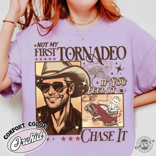 Not My First Tornadeo Shirt Not My First Tornadeo Fan Art Sweatshirt Weather Lover And Storm Chaser Hoodie Meme Movie Tshirt If You Feel It Chase It Shirt giftyzy 4