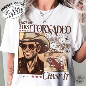 Not My First Tornadeo Shirt Not My First Tornadeo Fan Art Sweatshirt Weather Lover And Storm Chaser Hoodie Meme Movie Tshirt If You Feel It Chase It Shirt giftyzy 5