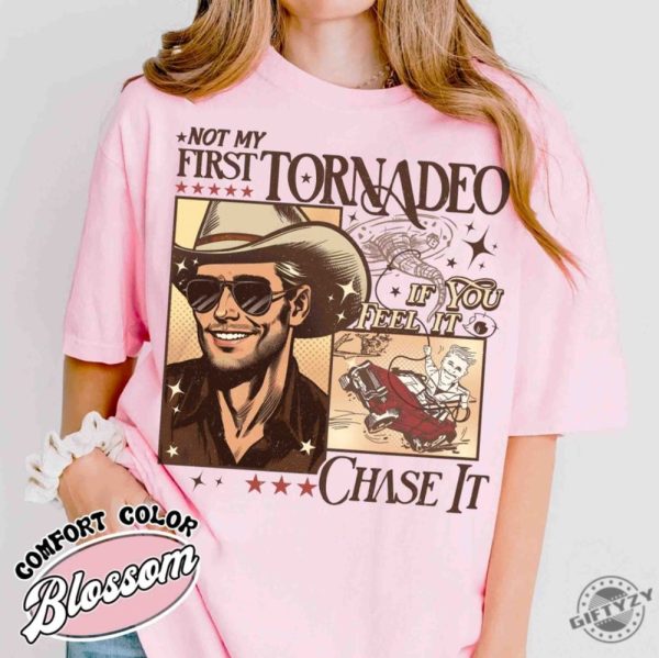 Not My First Tornadeo Shirt Not My First Tornadeo Fan Art Sweatshirt Weather Lover And Storm Chaser Hoodie Meme Movie Tshirt If You Feel It Chase It Shirt giftyzy 6