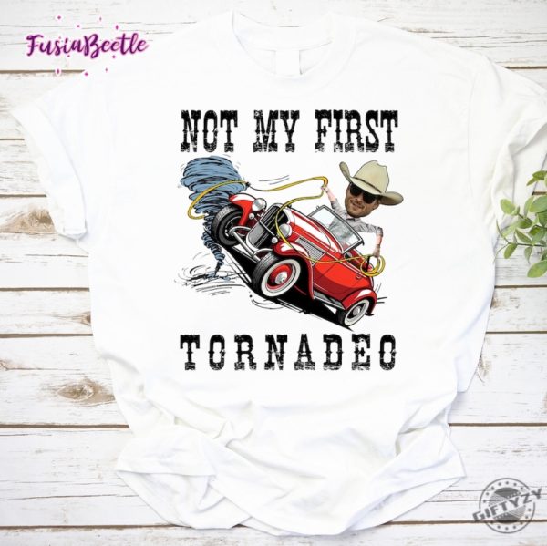 Not My First Tornadeo Vintage Shirt Twisters Storm Chaser Tshirt Meme Movie Hoodie Twisters Tonadeo Sweatshirt Tyler Owens Twisters Shirt giftyzy 1