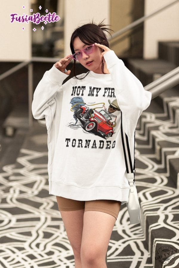 Not My First Tornadeo Vintage Shirt Twisters Storm Chaser Tshirt Meme Movie Hoodie Twisters Tonadeo Sweatshirt Tyler Owens Twisters Shirt giftyzy 3