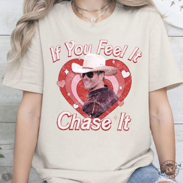 If You Feel It Chase It Tshirt Limited If You Feel It Chase It Glen Powell Shirt giftyzy 1