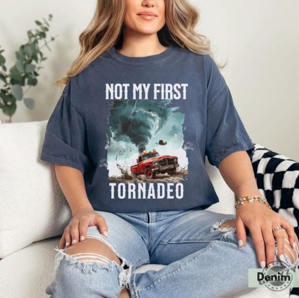 Not My First Tornadeo Shirt Tornado Sweatshirt Storm Chaser Shirt Oklahoma Tshirt Gift For Cowboy Shirt Western Hoodie Gift For Weather Lover Shirt giftyzy 8