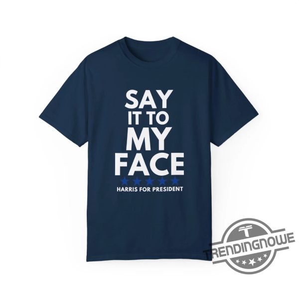 Say It To My Face Shirt 2024 Madam President Political Campaign Shirt Unisex Democratic Party T Shirt trendingnowe 3