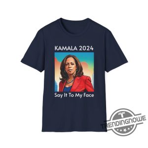 Say It To My Face Shirt Kamala 2024 Tshirt Kamala Shirt Election 2024 T Shirt Kamala For President Shirt trendingnowe 3