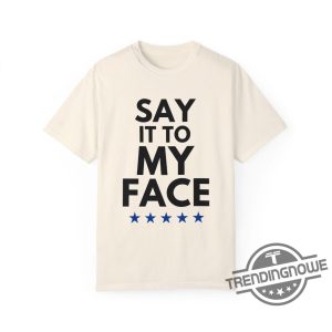 Say It To My Face T Shirt Madam President Shirt Kamala Harris Shirt 2024 Kamala Tee Madam Kamala Harris President Shirt Hoodie trendingnowe 1