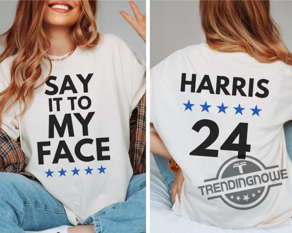 Say It To My Face T Shirt Madam President Shirt Kamala Harris Shirt 2024 Kamala Tee Madam Kamala Harris President Shirt Hoodie trendingnowe 3