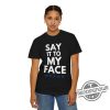 Say It To My Face T Shirt Madam President Shirt Kamala Harris Shirt 2024 Kamala Tee Madam Kamala Harris President Shirt Hoodie trendingnowe 4