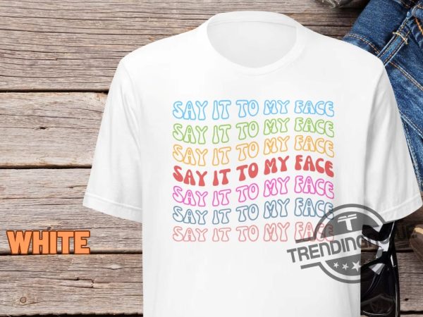 Say It To My Face Shirt Kamala T Shirt Comma La Shirt Democrat Tee Vote President Election Shirt Brat Femininomenon Shirt trendingnowe 1