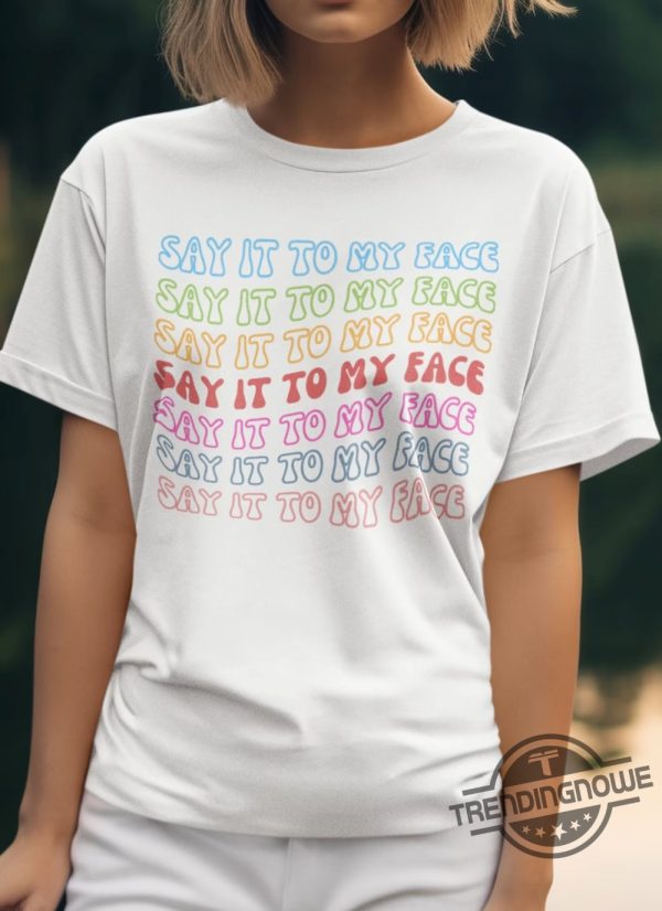 Say It To My Face Shirt Kamala T Shirt Comma La Shirt Democrat Tee Vote President Election Shirt Brat Femininomenon Shirt trendingnowe 2