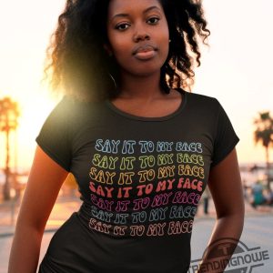 Say It To My Face Shirt Kamala T Shirt Comma La Shirt Democrat Tee Vote President Election Shirt Brat Femininomenon Shirt trendingnowe 3