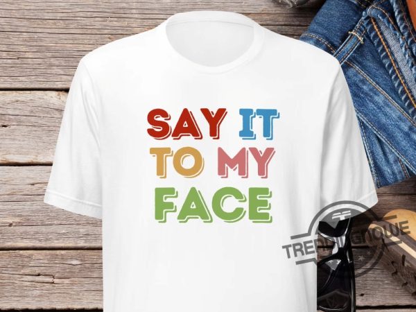 Say It To My Face Shirt Femininomenon Shirt Kamala T Shirt Comma La Shirt Democrat Tee Vote President Election Shirt Brat trendingnowe 1